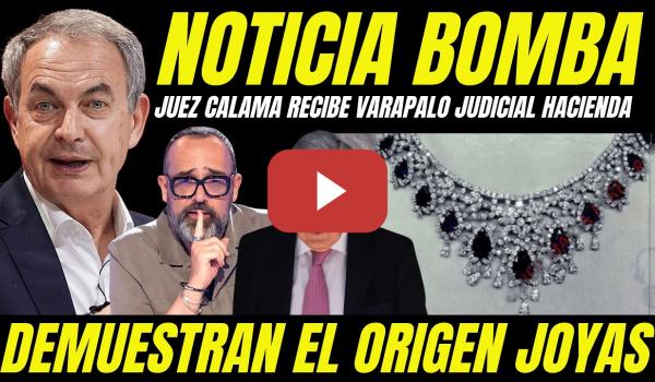 Embedded thumbnail for BOMBAZO JOYAS ZAPATERO "JUEZ CALAMA RECIBE DURO VARAPALO HACIENDA NO VE DELITO Y TUMBA MONTAJE"