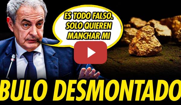 Embedded thumbnail for ZAPATERO DESMONTA EL BULO DE SU MINA DE ORO Y LA DERECHA VUELVE A HACER EL RIDÍCULO