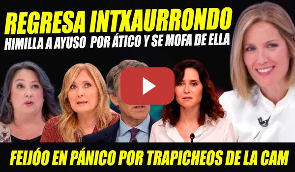Embedded thumbnail for SILVIA INTXAURRONDO REGRESA PARA HUNDIR Y MOFARSE DE AYUSO Y SUS CHANCHULLOS. FEIJÓO DAMNIFICADO