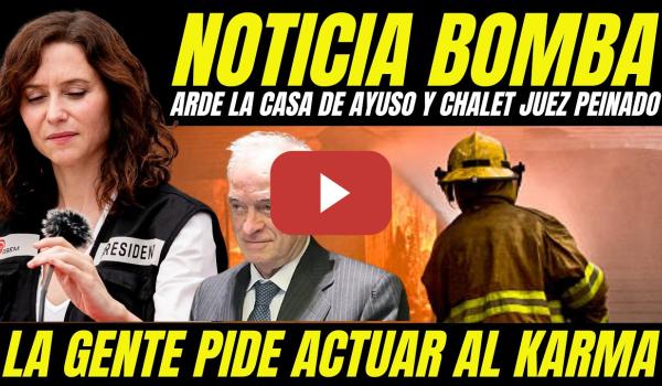 Embedded thumbnail for ARDE LA CASA DE AYUSO Y EL CHALET DEL JUEZ PEINADO INCENDIOS FORESTALES" KARMA DESEADO POR LA GENTE