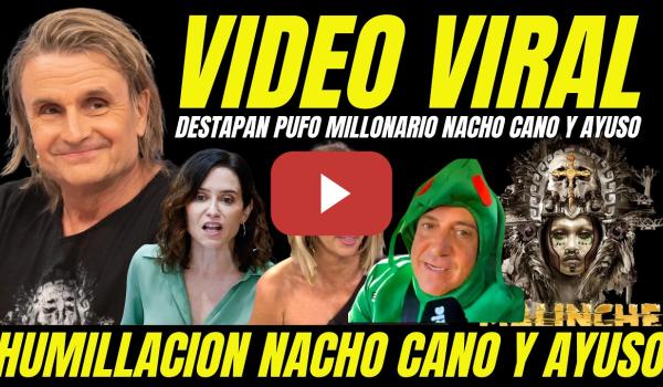Embedded thumbnail for VIDEO VIRAL HUMILLA A NACHO CANO Y AYUSO TRAS DESTAPARSE DEUDA MILLONARIA FONDOS PÚBLICOS MALINCHE