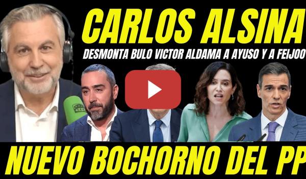 Embedded thumbnail for CARLOS ALSINA DESMONTA A AYUSO Y A FEIJÓO BULO VÍCTOR DE ALDAMA CONTRA PEDRO SANCHEZ