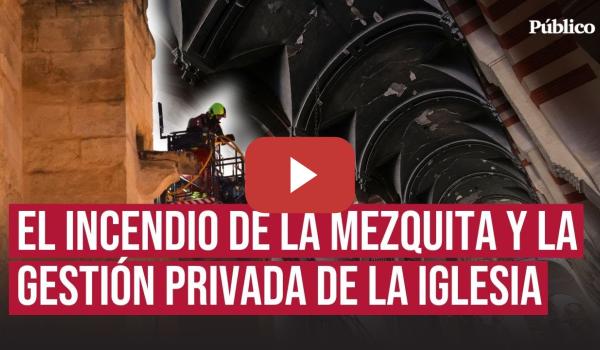 Embedded thumbnail for Estos son los recelos de la gestión de la Iglesia tras el incendio de la Mezquita de Córdoba
