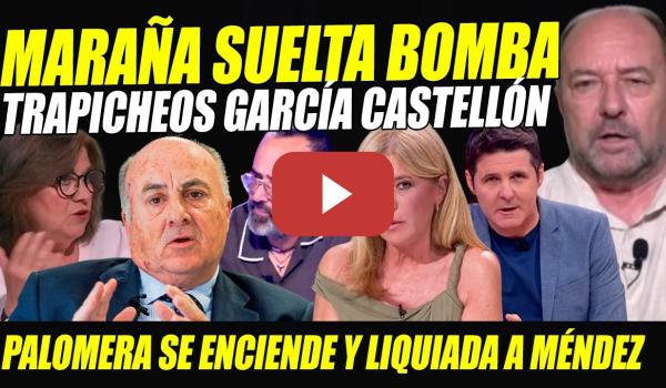 Embedded thumbnail for BOMBAZO: MARAÑA TIRA DEL HILO DE GARCÍA CASTELLÓN. PALOMERA SE ENCIENDE Y LIQUIDA A MÉNDEZ X KITCHEN