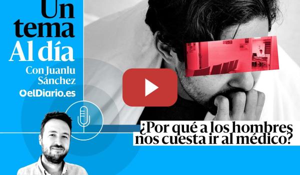 Embedded thumbnail for 🎙 PODCAST | ¿Por qué a los hombres nos cuesta ir al médico? · UN TEMA AL DÍA