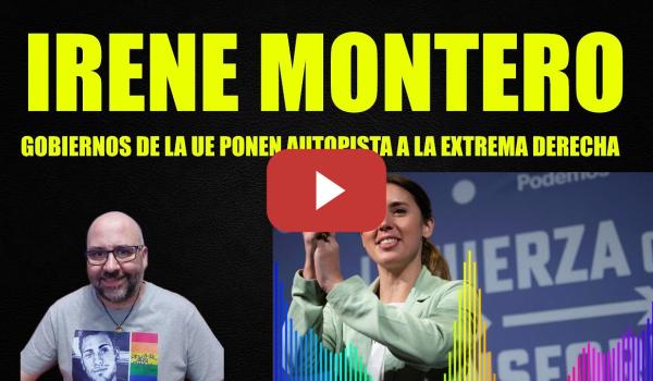 Embedded thumbnail for Irene Montero, España y Gobiernos de la UE ponen autopista a la Extrema Derecha.