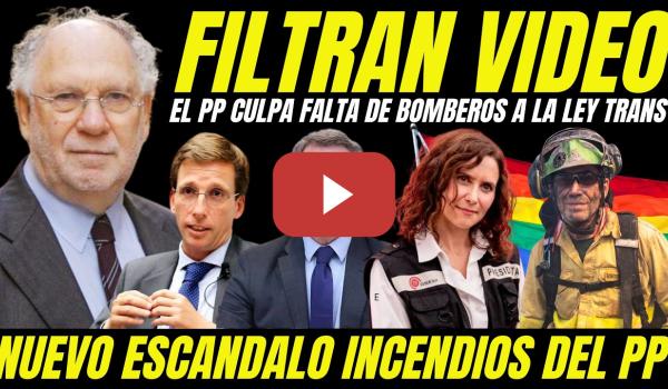 Embedded thumbnail for FEIJÓO EN PÁNICO "FILTRAN VIDEO DEL PP CULPANDO A LA LEY TRANS INCENDIOS MADRID Y FALTA DE BOMBEROS