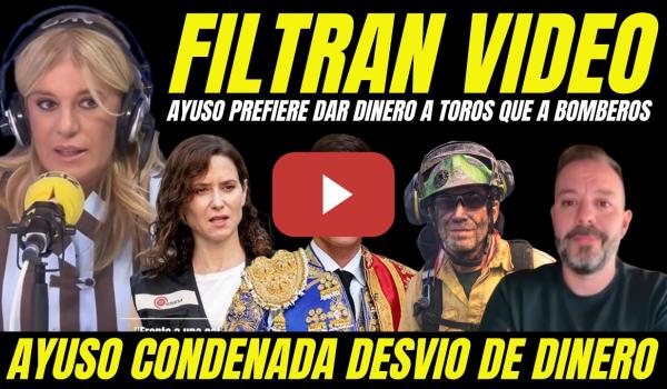 Embedded thumbnail for FILTRAN VIDEO DEMOLEDOR "AYUSO AUMENTÓ PRESUPUESTO PARA TOROS Y DESVÍO DINERO BOMBEROS FORESTALES