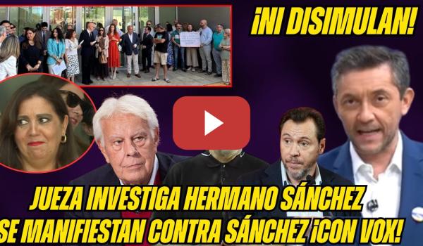 Embedded thumbnail for JUEZA HERMANO SÁNCHEZ en MANIFESTACIÓN contra SÁNCHEZ con VOX: ¡Se CEPILLAN a FELIPE GONZÁLEZ!
