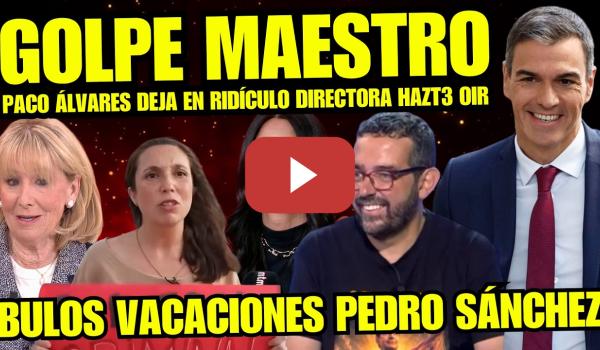Embedded thumbnail for ¡ZASCA! PACO ÁLVAREZ DEJA EN RIDÍCULO A LOCA DE HAZT3 OIR "RIDÍCULO POR BULO PEDRO SÁNCHEZ"