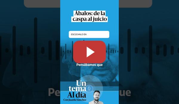 Embedded thumbnail for 🎙 PODCAST | Ábalos: de la caspa al juicio · UN TEMA AL DÍA