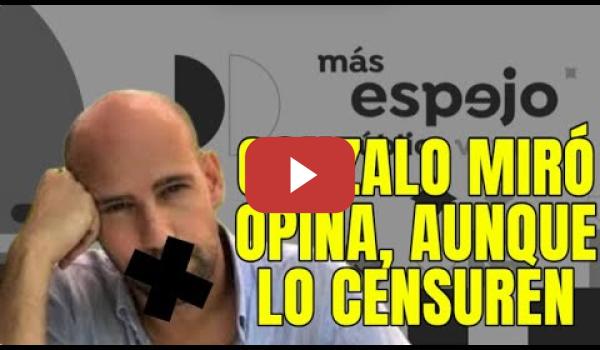 Embedded thumbnail for La censura de ESPEJO PÚBLICO a Gonzalo Miró
