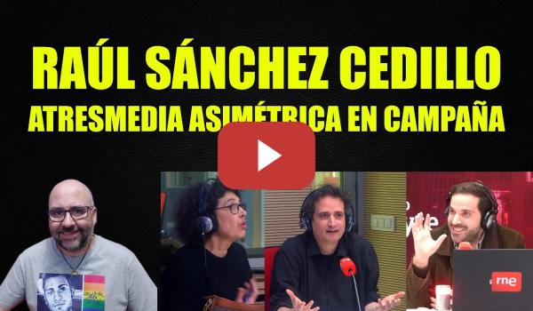 Embedded thumbnail for Raúl Sánchez Cedillo. Trato asimétrico de Atresmedia en la campaña de Extremadura.