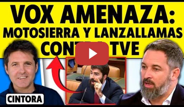 Embedded thumbnail for VOX AMENAZA: MOTOSIERRA Y LANZALLAMAS CONTRA TVE