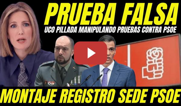 Embedded thumbnail for UCO PATRIÓTICA PILLADA CREANDO PRUEBA FALSA CONTRA EL PSOE "SE TUMBA MONTAJE FINANCIACIÓN ILEGAL"