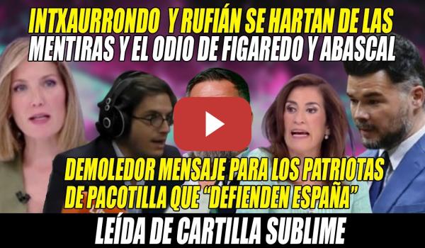 Embedded thumbnail for MAGISTRAL Intxaurrondo y Rufían DESMONTANDO los BULOS y ODIO de los BOCAZAS de Figaredo y Abascal