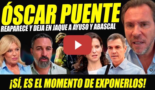 Embedded thumbnail for ÓSCAR PUENTE BESTIALIDAD. REAPARECE Y DESTAPA A AYUSO, ABASCAL Y FEIJÓO EXPONIÉNDOLOS X INCENDIOS