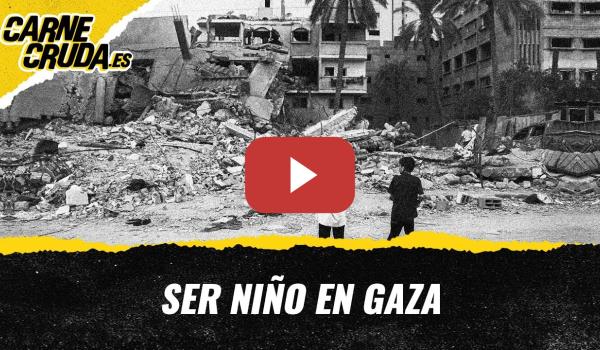 Embedded thumbnail for T12x18 - Ser niño en Gaza: arrancar la vida de raíz (CARNE CRUDA)