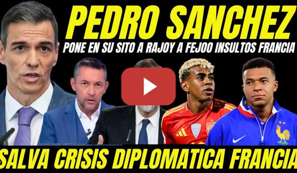 Embedded thumbnail for PEDRO SÁNCHEZ PONE EN SU SITIO A RAJOY Y FEIJÓO TRAS CRISIS CON FRANCIA INSULTOS RACISTAS