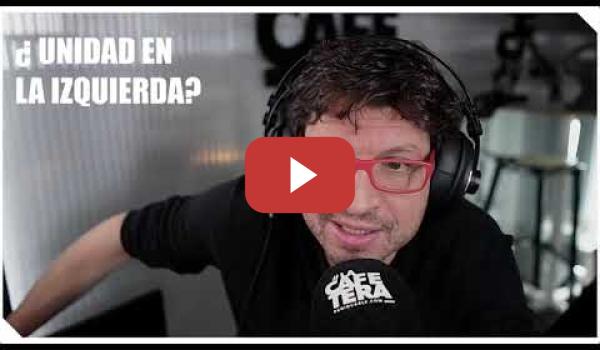 Embedded thumbnail for La gran pregunta de LA IZQUIERDA: ¿Es posible la UNIDAD? -La Cafetera Editorial
