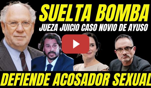 Embedded thumbnail for BOMBAZO JUICIO NOVIO DE AYUSO "DEFIENDE CASO ACOSO SEXUAL PP"