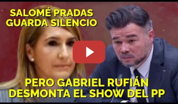 Embedded thumbnail for Gabriel Rufián desmonta el Show de Salomé Pradas y deja K.O al PP