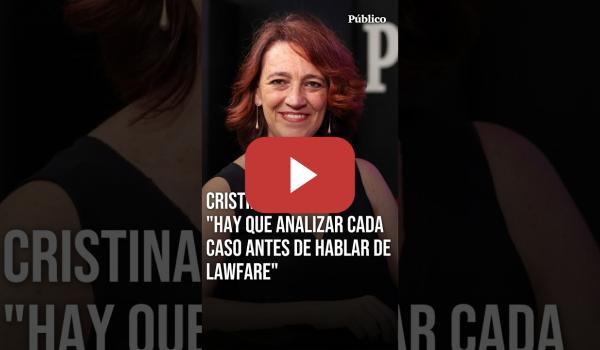 Embedded thumbnail for Cristina Monge: "No basta con llamar ‘lawfare’ a un proceso judicial y dejarlo ahí"
