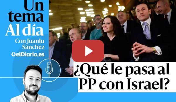 Embedded thumbnail for 🎙 PODCAST | ¿Qué le pasa al PP con Israel? · UN TEMA AL DÍA