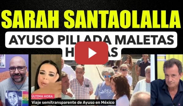 Embedded thumbnail for A Ayuso la han pillado con las maletas hechas, Sarah Santaolalla.