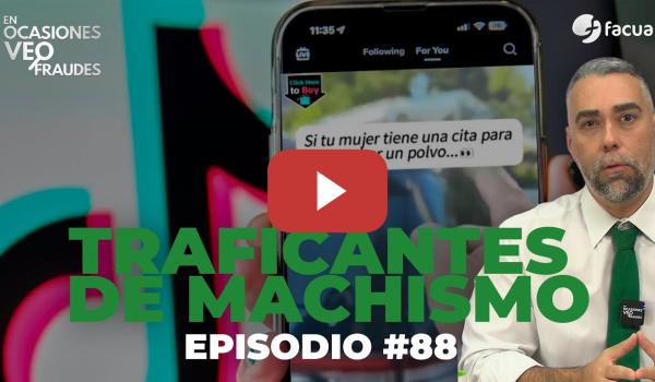 Embedded thumbnail for En Ocasiones Veo Fraudes #88 | TRAFICANTES DE MACHISMO