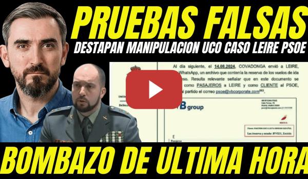 Embedded thumbnail for BOMBAZO "DESTAPAN MANIPULACIÓN PRUEBA CLAVE CASO LEIRE" UCO PILLADA PRESENTANDO UNA PRUEBA FALSA