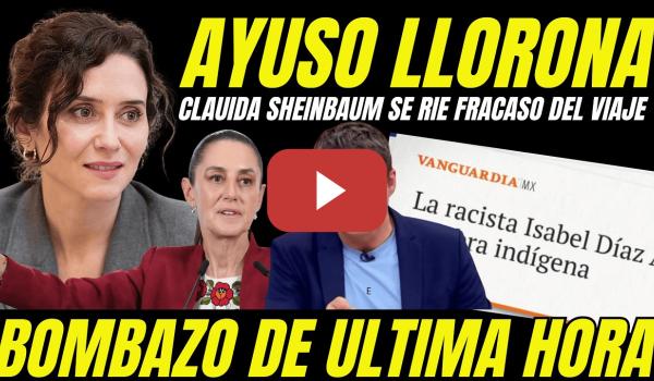 Embedded thumbnail for PRENSA MEXICANA RETRATA  AYUSO "CLAUDIA SHEINBAUM RESPONDE LLORA EN ESPAÑA INVENTANDO BULOS