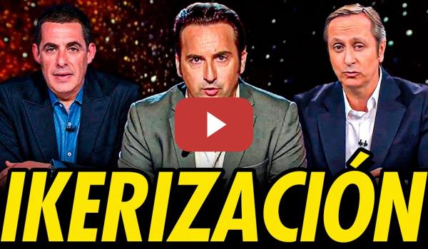 Embedded thumbnail for LA IKERIZACIÓN DE TODAS LAS TERTULIAS TELEVISIVAS