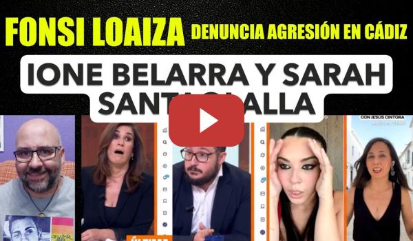 Embedded thumbnail for Fonsi Loaiza denuncia agresión en Cádiz | Ione Belarra y Sarah Santaolalla reaccionan en directo.
