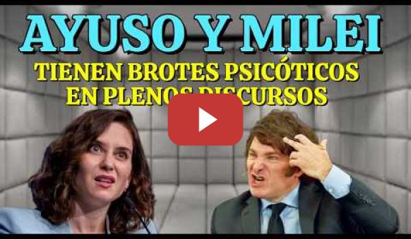 Embedded thumbnail for Milei y Ayuso tienen brotes psicóticos durante sus discursos públicos