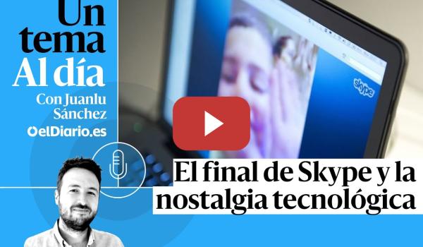 Embedded thumbnail for 🎙 PODCAST | El final de Skype y la nostalgia tecnológica · UN TEMA AL DÍA