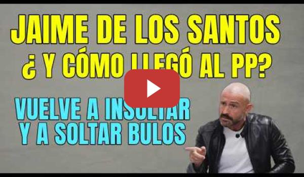 Embedded thumbnail for Jaime de los Santos vuelve a Difamar e Insultar , pero no dice nada de cómo llegó al PP
