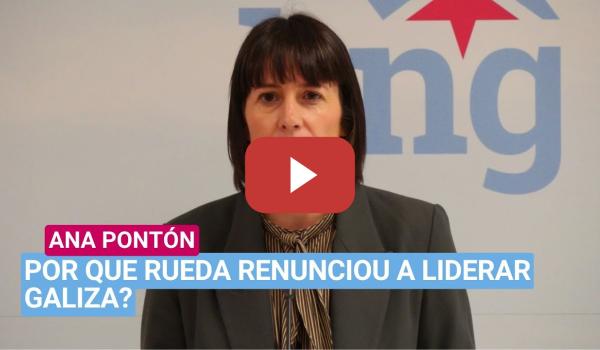Embedded thumbnail for Ana Pontón: «Por que Rueda renunciou a liderar Galiza?»