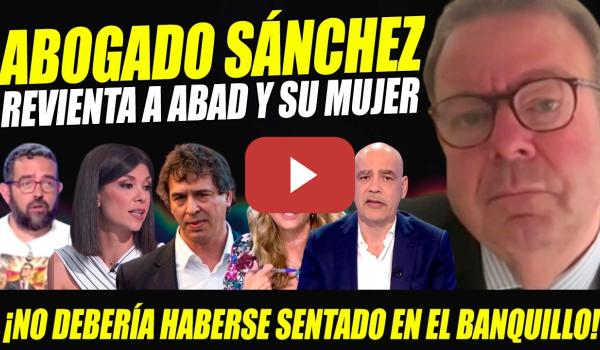 Embedded thumbnail for ABOGADO HERMANO SÁNCHEZ REVIENTA EL CASO, A NACHO ABAD Y A SU MUJER ¡NO DEBERÍA HABER SIDO JUZGADO!
