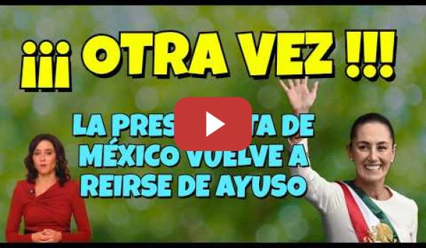 Embedded thumbnail for OTRA VEZ!!! la Presidenta de México deja Ayuso por IGNORANTE