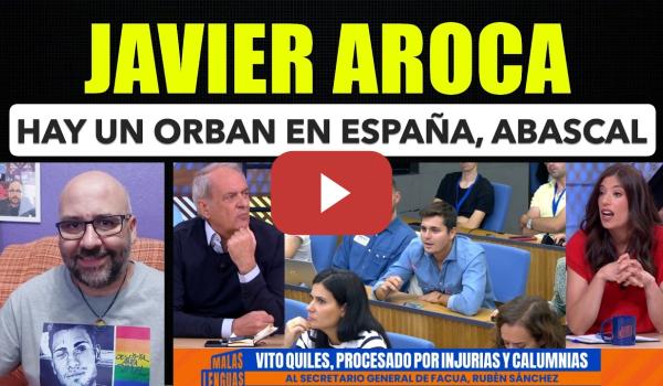 Embedded thumbnail for Javier Aroca, en España tenemos a un Orban, Abascal.