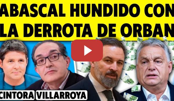 Embedded thumbnail for ABASCAL HUNDIDO CON LA DERROTA DE ORBAN. ANÁLISIS DE VILLARROYA CON CINTORA