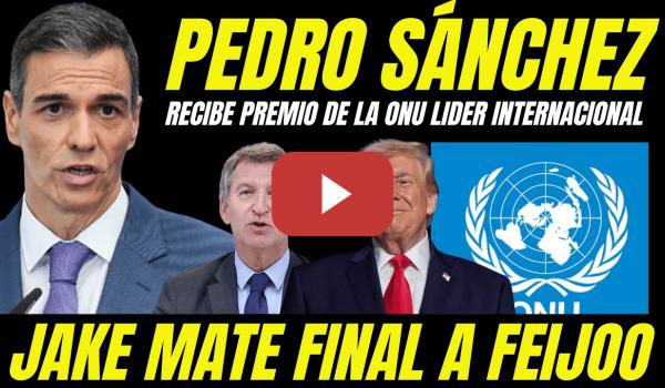 Embedded thumbnail for JAKE MATE A FEIJÓO "PEDRO SÁNCHEZ RECIBE PREMIO DE LA ONU POR CONVERTIRSE EN REFERENTE MUNDIAL"