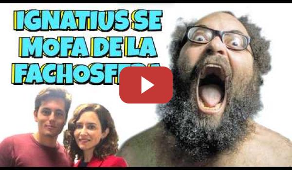 Embedded thumbnail for Ignatius Farray dando un repaso a toda la Fachosfera (Ayuso, Vito, la Iglesia, Prioridad Nazional)