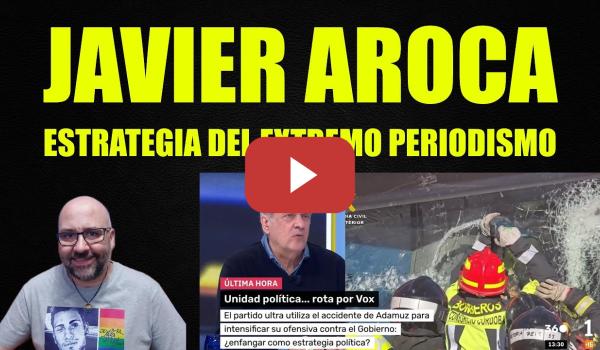 Embedded thumbnail for Javier Aroca, estrategia de extrema derecha y extremo periodismo.