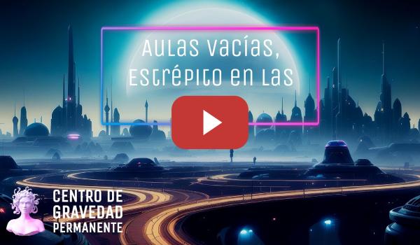Embedded thumbnail for Aulas vacías, estrépito en las calles | CENTRO DE GRAVEDAD PERMANENTE