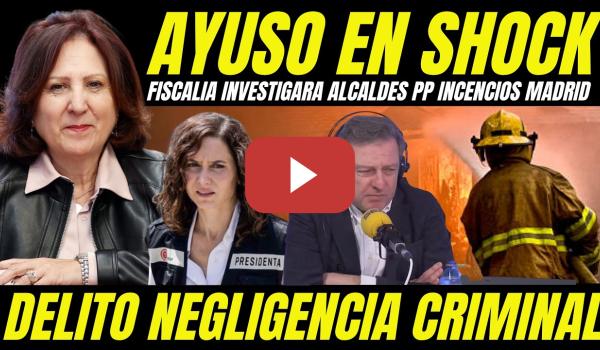 Embedded thumbnail for AYUSO EN PÁNICO "FISCALÍA INVESTIGARÁ INCENDIOS FORESTALES NEGLIGENCIA ALCALDES DEL PP