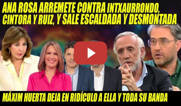 Embedded thumbnail for MÁXIM Huerta APLASTA a Ana Rosa, q ARREMETE contra Intxaurrondo-Cintora-Ruiz, ¡y SALE ESCALDA!