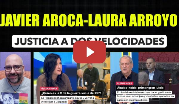 Embedded thumbnail for Javier Aroca y Laura Arroyo. Justicia a dos velocidades.