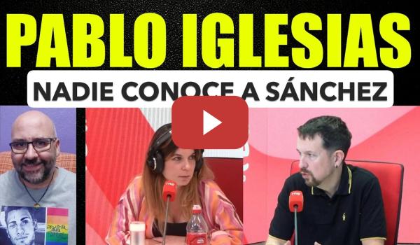 Embedded thumbnail for Pablo Iglesias, Nadie conoce a Pedro Sánchez, no sé si seguirá. Incendios.